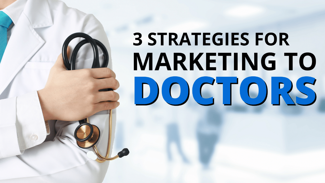 3 Strategies for Marketing to Doctors