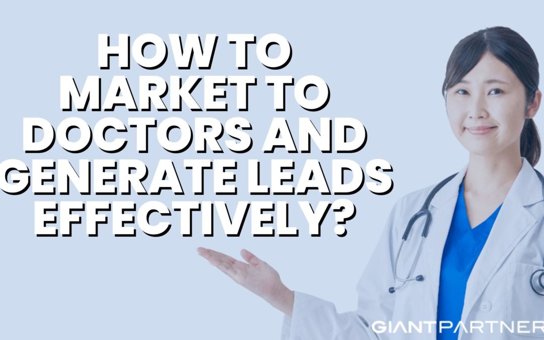 How To Market To Doctors And Generate Leads Effectively?