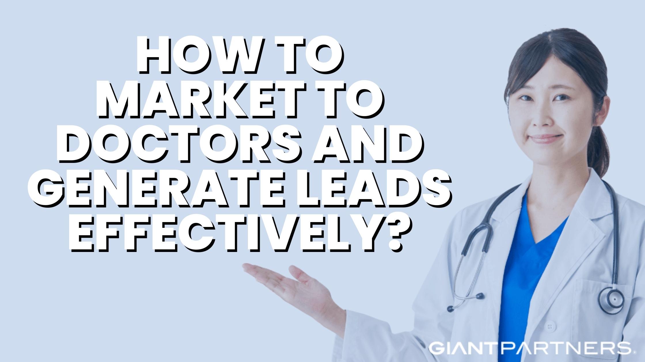How To Market To Doctors And Generate Leads Effectively