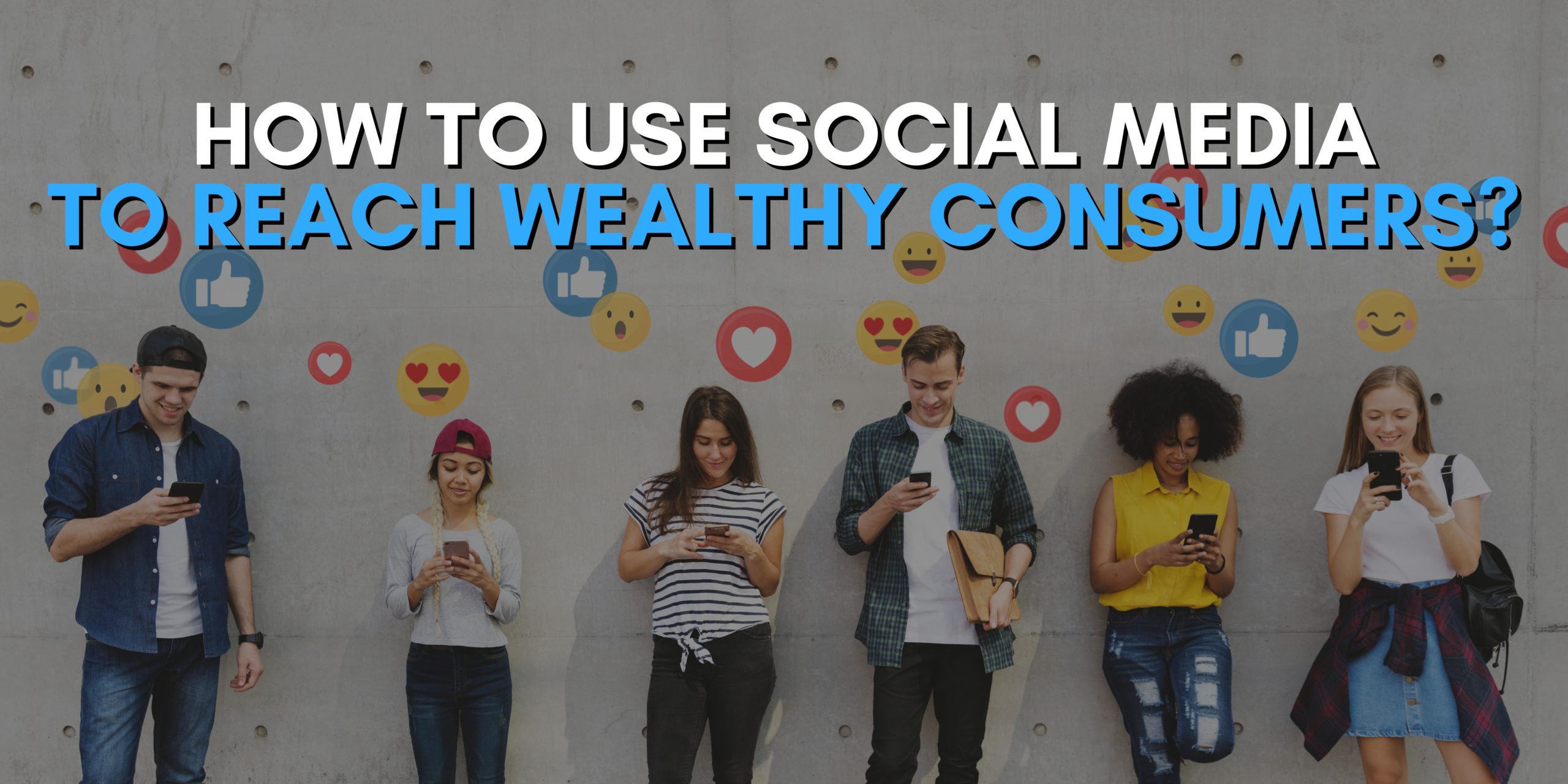 How To Use Social Media To Reach Wealthy Consumers?