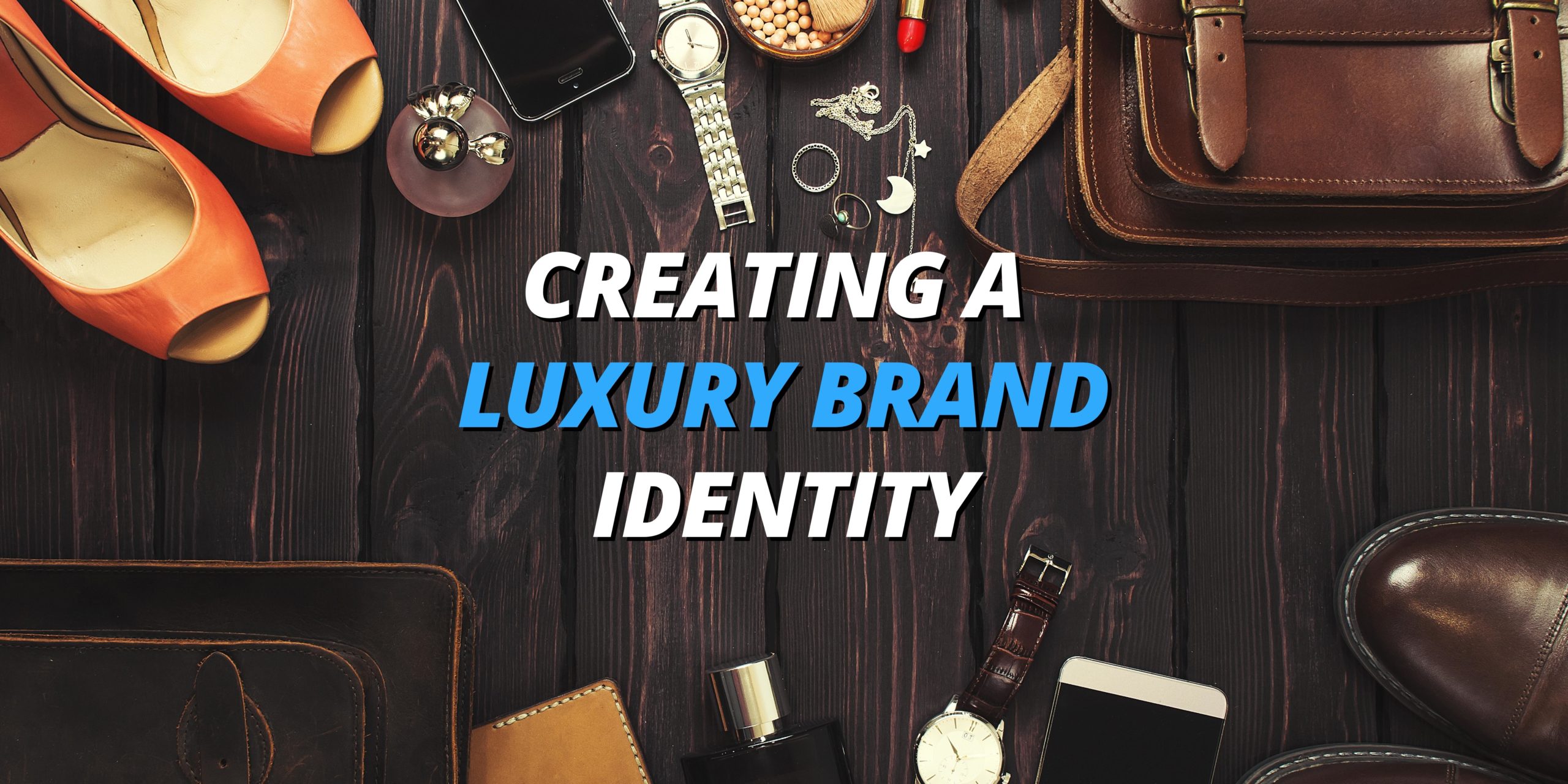 Creating A Luxury Brand Identity