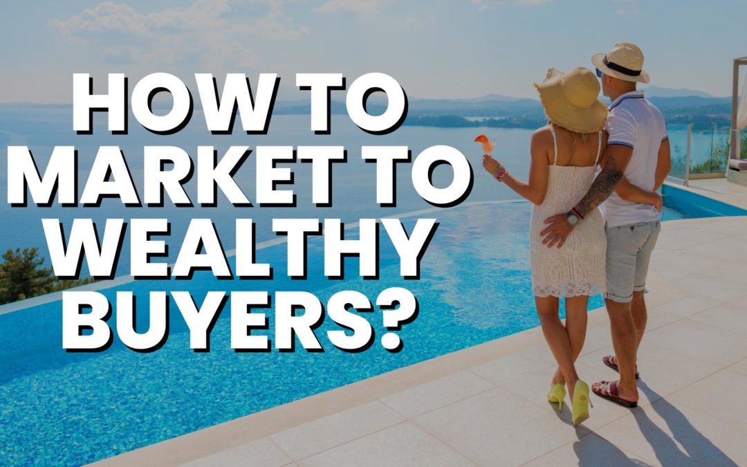 How To Market To Wealthy Buyers
