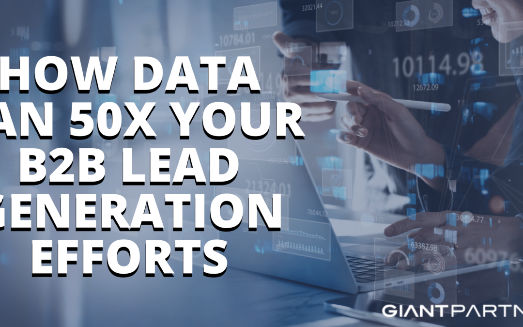 How Data Can 50x Your B2B Lead Generation Efforts