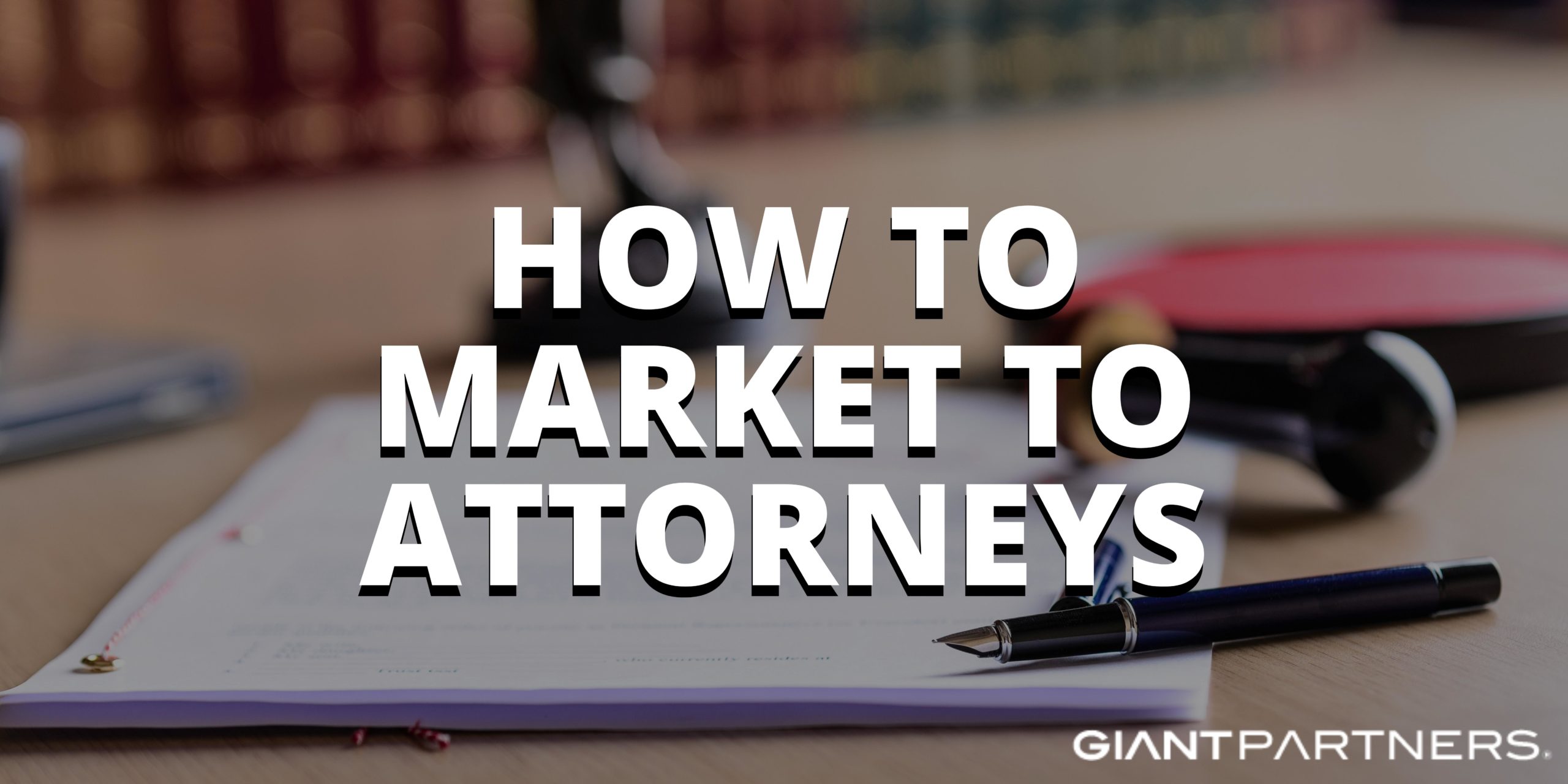 How To Market to Attorneys